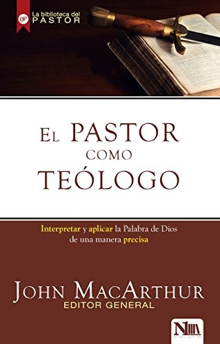 Libro : El Pastor Como Teologo: Interpretando Y Aplicando...