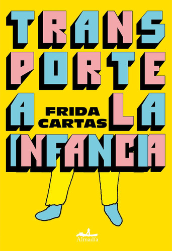 Transporte a la infancia: No, de Cartas, Frida., vol. 1. Editorial Almadía, tapa pasta blanda, edición 1 en español, 2023