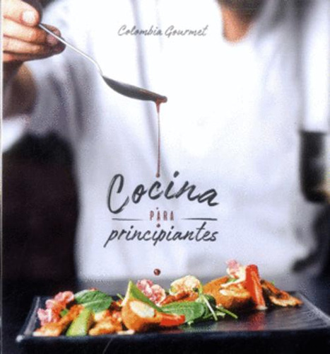 Libro Colombia Gourmet. Cocina Para Principiantes