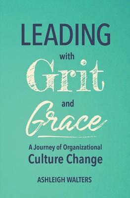 Libro Leading With Grit And Grace : A Journey In Organiza...