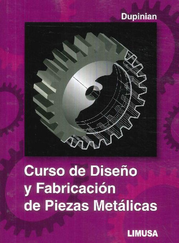 Libro Curso De Diseño Y Fabricacion De Piezas Metalicas De C