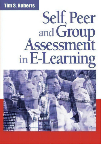 Self, Peer And Group Assessment In E-learning, De Tim S. Roberts. Editorial Igi Global, Tapa Dura En Inglés