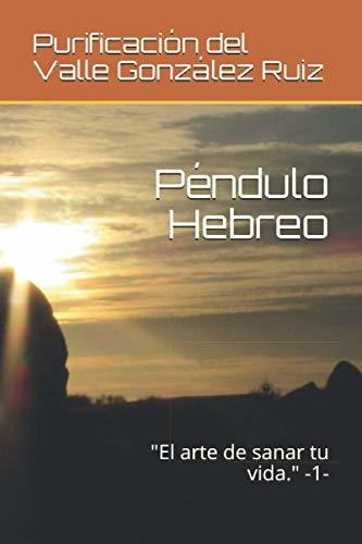 Libro : Pendulo Hebreo El Arte De Sanar Tu Vida. -1-...