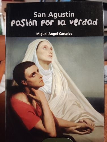 Pasión Por La Verdad San Agustín Miguel Angel Cárceles