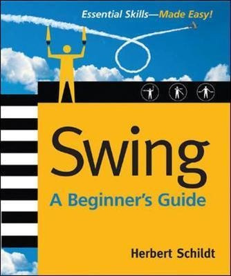 Swing: A Beginner's Guide - Herbert Schildt