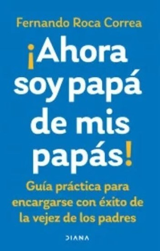 Ahora Soy Papá De Mis Papás - Libro Nuevo, Original