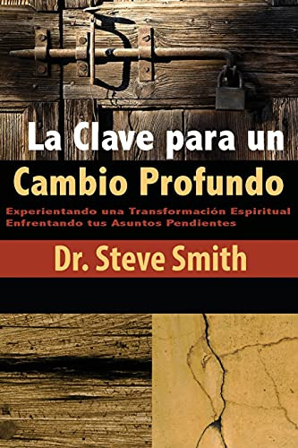 La Clave Para Un Cambio Profundo: Experientando Una Transfor