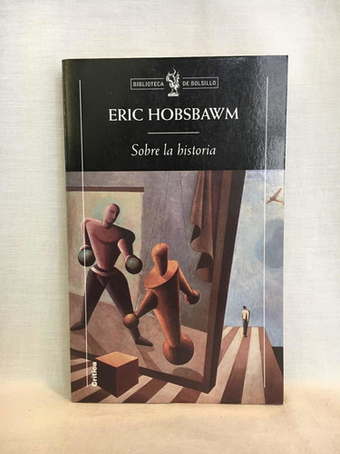 Sobre La Historia - Eric Hobsbawm - Crítica - Usado 