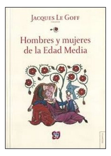 Hombres Y Mujeres En La Edad Media  - Jacques Le Goff