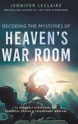 Decoding The Mysteries Of Heaven's War Room : 21 Heavenly...