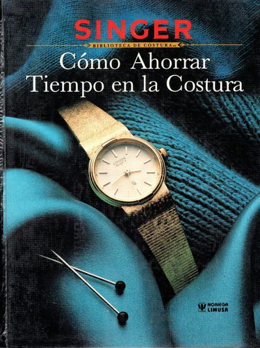 Como Ahorrar Tiempo En La Costura, De  Singer. Serie Biblioteca De Costura Editorial Limusa, Tapa Dura, Edición 1a En Español, 1991