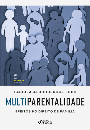 Multiparentalidade : Efeitos No Direito De Família - 2ª Ed - 2023, De Fabiola Albuquerque Lobo. Editora Editora Foco, Capa Mole Em Português