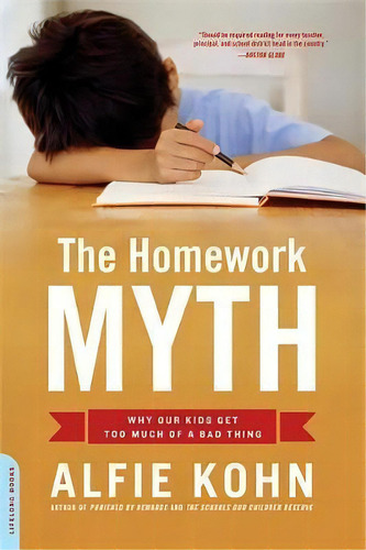 The Homework Myth : Why Our Kids Get Too Much Of A Bad Thing, De Alfie Kohn. Editorial Ingram Publisher Services Us, Tapa Blanda En Inglés
