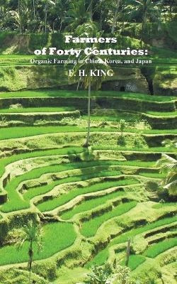 Farmers Of Forty Centuries : Permanent Organic Farming In...