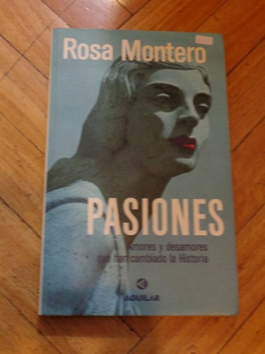 Rosa Montero. Pasiones. Amores Y Desamores Que H Revisa&-.