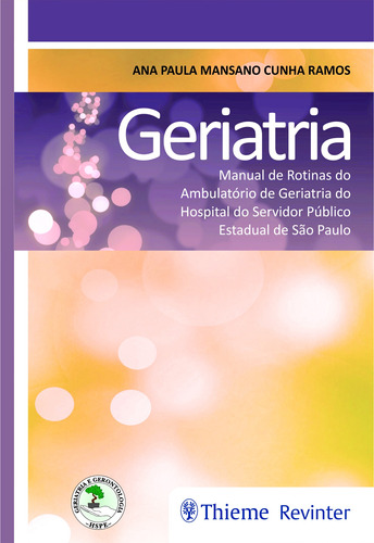 Geriatria: Manual de Rotinas do Ambulatório de Geriatria do Hospital do Servidor Público Estadual de São Paulo, de Ramos, Ana Paula Mansano Cunha. Editora Thieme Revinter Publicações Ltda, capa mole em português, 2017