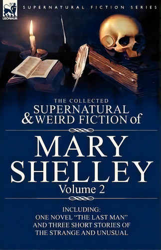 The Collected Supernatural And Weird Fiction Of Mary Shelley Volume 2, De Mary Shelley. Editorial Leonaur Ltd, Tapa Blanda En Inglés