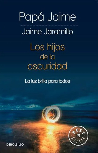 Los Hijos De La Oscuridad: La Luz Brilla Para Todos, De Jaime Jaramillo. Editorial Penguin Random House, Tapa Blanda, Edición 2023 En Español