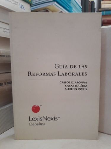 Derecho. Guía De Las Reformas Laborales. Aronna Gérez Jovtis