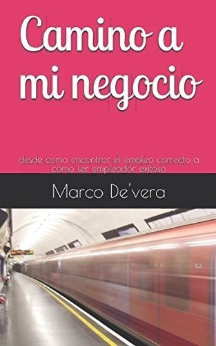 Camino A Mi Negocio Desdeo Encontrar El Empleo., De De\'vera, Ma. Editorial Independently Published En Español
