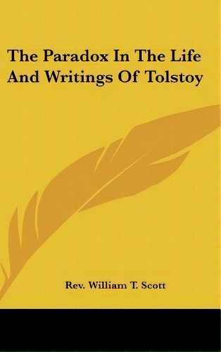 The Paradox In The Life And Writings Of Tolstoy, De Rev William T Scott. Editorial Kessinger Publishing, Tapa Dura En Inglés