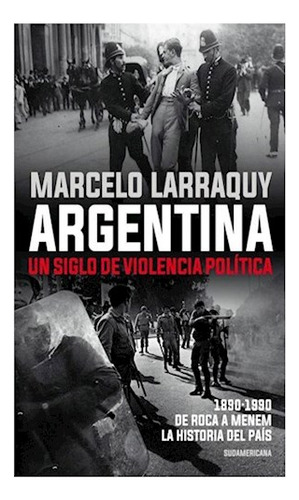 Libro Argentina Un Siglo De Violencia Politica 1890-1990 De