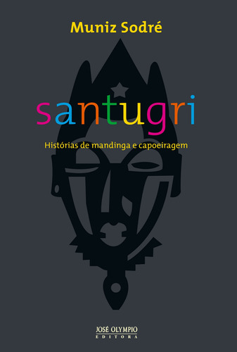 Santugri: Histórias de mandiga e capoeiragem, de Sodré, Muniz. Editora José Olympio Ltda., capa mole em português, 2011