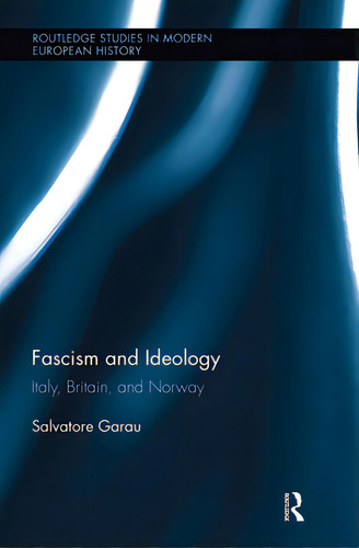 Fascism And Ideology: Italy, Britain, And Norway, De Garau, Salvatore. Routledge Studies In Modern European History, Vol. 1. Editorial Routledge, Tapa Blanda En Inglés