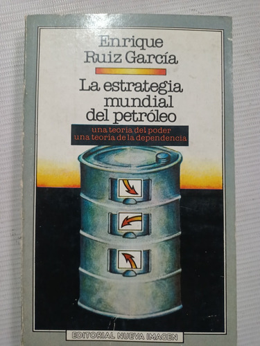 La Estrategia Mundial Del Petróleo Enrique Ruíz García 