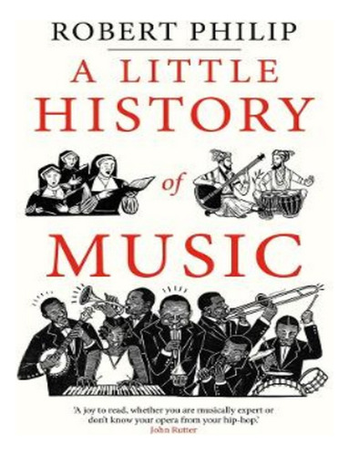 A Little History Of Music - Robert Philip. Eb16