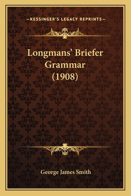 Libro Longmans' Briefer Grammar (1908) - Smith, George Ja...