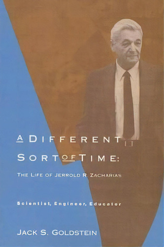 A Different Sort Of Time : The Life Of Jerrold R. Zacharias - Scientist, Engineer, Educator, De Jack S. Goldstein. Editorial Mit Press Ltd, Tapa Blanda En Inglés