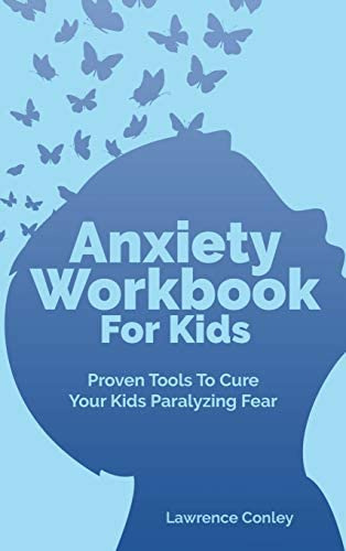 Anxiety Workbook For Kids: Proven Tools To Cure Your Kids Paralyzing Fear, De Ley, Lawrence. Editorial M & M Limitless Online Inc., Tapa Dura En Inglés