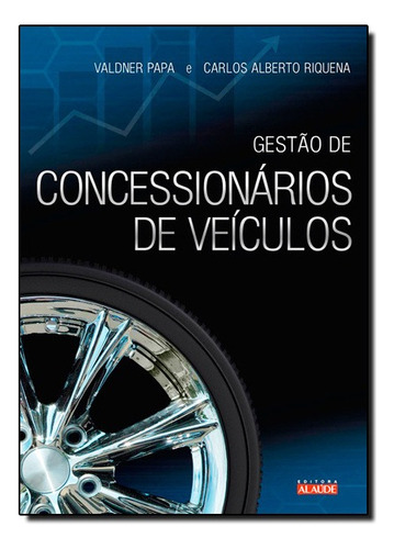 Gestão De Concessionários De Veículos, De Carlos Alberto Riquena. Editora Editora Alaude Em Português