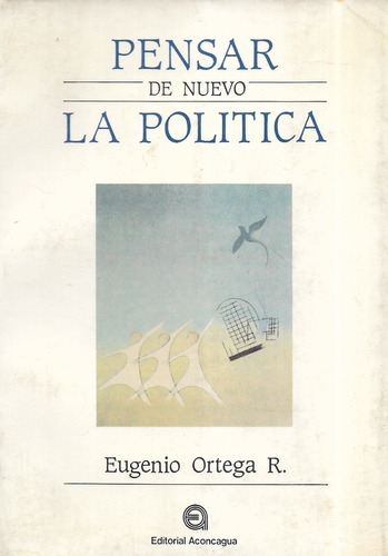Pensar De Nuevo La Política / Eugenio Ortega R.