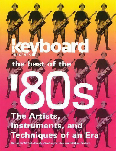 Keyboard Presents The Best Of The '80s : The Artists, Instruments And Techniques Of An Era, De Ernie Rideout. Editorial Hal Leonard Corporation, Tapa Blanda En Inglés