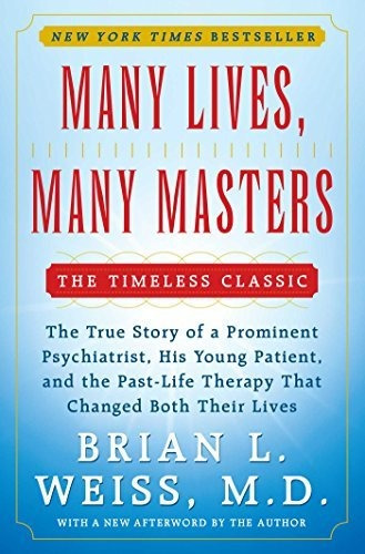 Many Lives, Many Masters : The True Story Of A Prominent ...