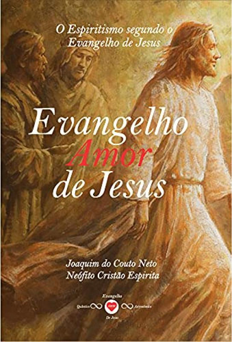 Evangelho Amor De Jesus: Quântico Astronômico, De Couto Neto, Joaquim Do. Editorial Edlecx - Chico Xavier, Capa Mole, Edição 2021-08-23 00:00:00 Em Português
