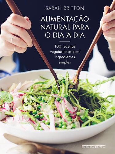 Alimentação Natural Para O Dia A Dia: 100 Receitas Vegetar