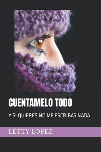 Cuentamelo Todo Y Si Quieres No Me Escribas Nada -., de LOPEZ, LE. Editorial Independently Published en español