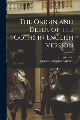 Libro The Origin And Deeds Of The Goths In English Versio...