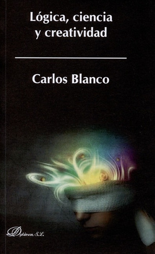 Logica Ciencia Y Creatividad, De Blanco, Carlos. Editorial Dykinson, Tapa Blanda, Edición 1 En Español, 2014