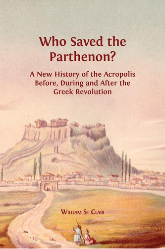 Libro: Who Saved The Parthenon?: A New History Of The Acropo