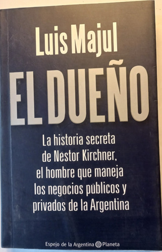 El Dueño. La Historia Secreta De Néstor Kirchner, El Hombre 