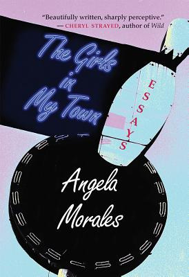 Libro The Girls In My Town: Essays - Morales, Angela