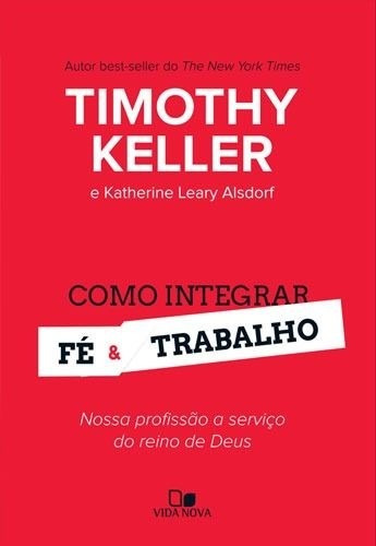 Como Integrar Fé E Trabalho Livro Timothy Keller, de Timothy Keller. Editora Vida Nova, edição 2014 em português, 2017