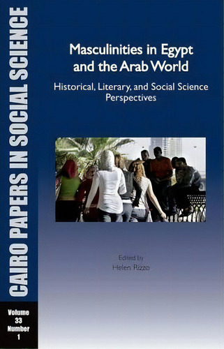 Masculinities In Egypt And The Arab World : Historical, Literary, And Social Science Perspectives, De Helen Rizzo. Editorial The American University In Cairo Press, Tapa Blanda En Inglés