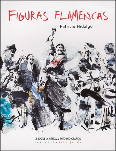 Figuras Flamencas, De Hidalgo, Patricio. Editorial Libros De La Herida, Tapa Dura En Español