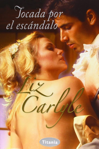 Tocada Por El Escándalo (titania Época) / Liz Carlyle