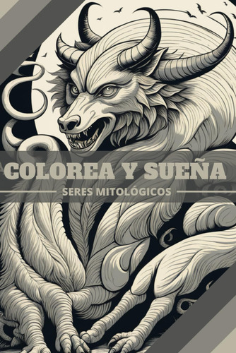 Libro: Colorea & Sueña: Seres Mitológicos (spanish Edition)